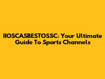 IIOSCASBESTOSSC: Your Ultimate Guide To Sports Channels