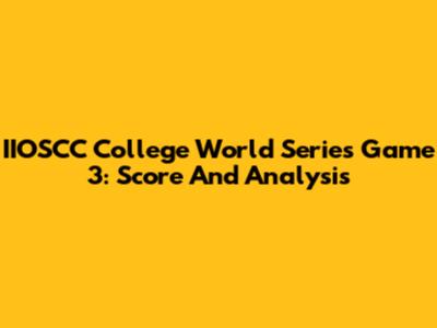 IIOSCC College World Series Game 3: Score And Analysis
