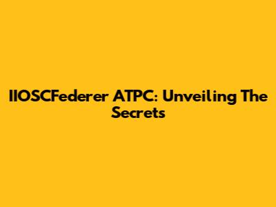 IIOSCFederer ATPC: Unveiling The Secrets