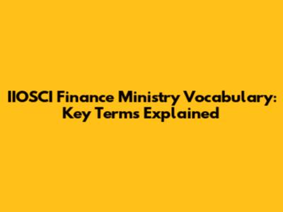 IIOSCI Finance Ministry Vocabulary: Key Terms Explained