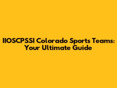 IIOSCPSSI Colorado Sports Teams: Your Ultimate Guide