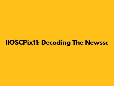 IIOSCPix11: Decoding The Newssc