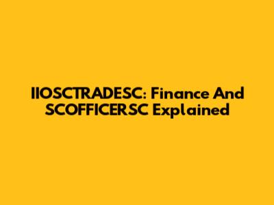 IIOSCTRADESC: Finance And SCOFFICERSC Explained