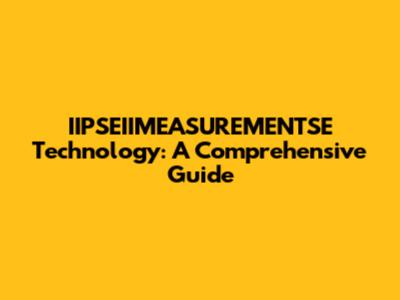 IIPSEIIMEASUREMENTSE Technology: A Comprehensive Guide