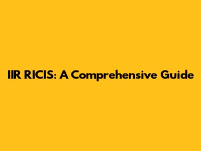 IIR RICIS: A Comprehensive Guide