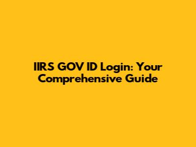 IIRS GOV ID Login: Your Comprehensive Guide