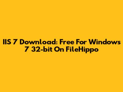 IIS 7 Download: Free For Windows 7 32-bit On FileHippo