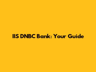 IIS DNBC Bank: Your Guide