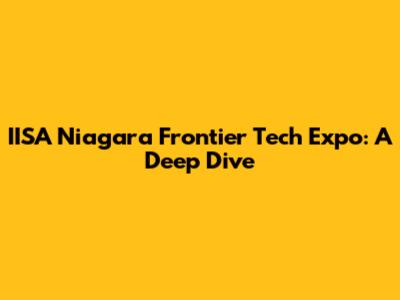 IISA Niagara Frontier Tech Expo: A Deep Dive