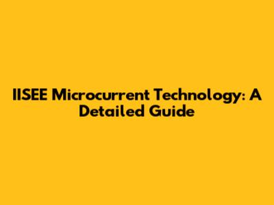 IISEE Microcurrent Technology: A Detailed Guide