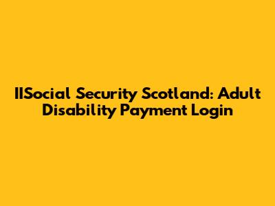 IISocial Security Scotland: Adult Disability Payment Login