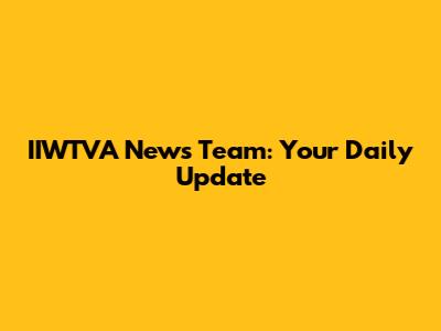 IIWTVA News Team: Your Daily Update