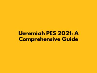 IJeremiah PES 2021: A Comprehensive Guide