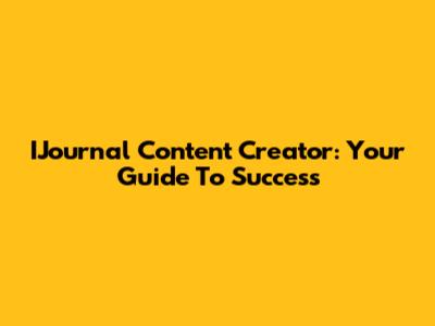 IJournal Content Creator: Your Guide To Success