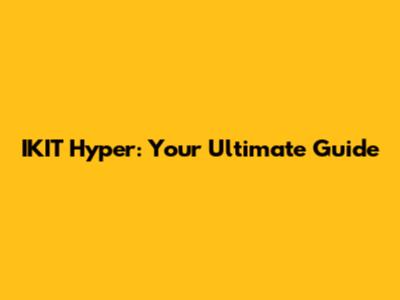IKIT Hyper: Your Ultimate Guide