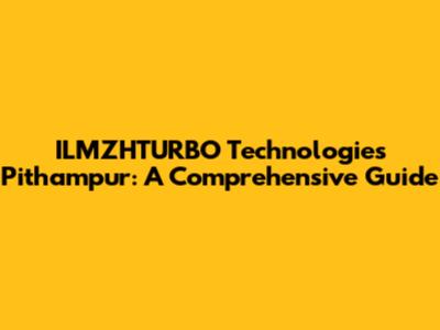 ILMZHTURBO Technologies Pithampur: A Comprehensive Guide