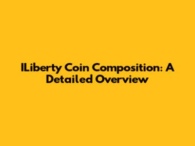 ILiberty Coin Composition: A Detailed Overview