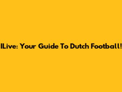 ILive: Your Guide To Dutch Football!