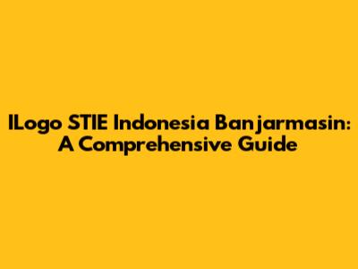 ILogo STIE Indonesia Banjarmasin: A Comprehensive Guide