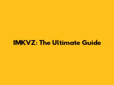 IMKVZ: The Ultimate Guide