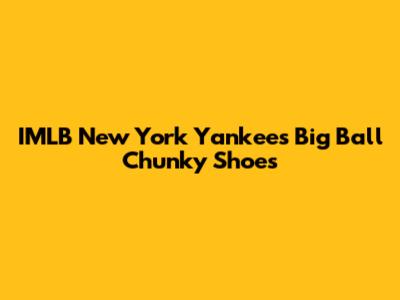 IMLB New York Yankees Big Ball Chunky Shoes