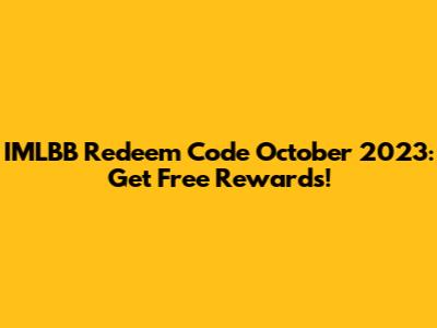 IMLBB Redeem Code October 2023: Get Free Rewards!