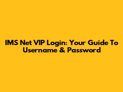 IMS Net VIP Login: Your Guide To Username & Password