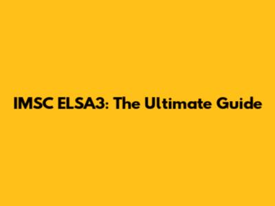 IMSC ELSA3: The Ultimate Guide