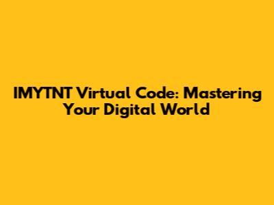 IMYTNT Virtual Code: Mastering Your Digital World