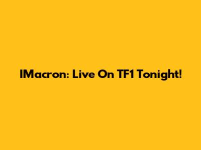 IMacron: Live On TF1 Tonight!