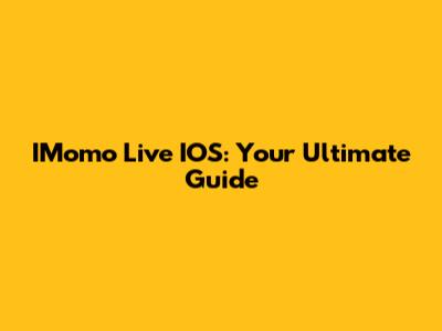 IMomo Live IOS: Your Ultimate Guide