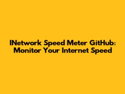 INetwork Speed Meter GitHub: Monitor Your Internet Speed