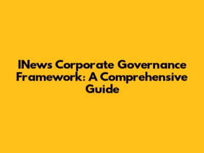 INew's Corporate Governance Framework: A Comprehensive Guide