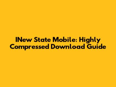 INew State Mobile: Highly Compressed Download Guide