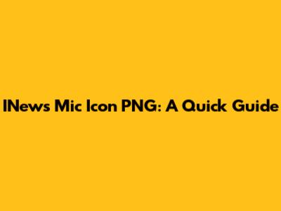 INews Mic Icon PNG: A Quick Guide