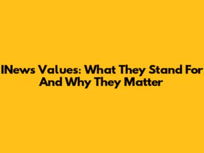 INews Values: What They Stand For And Why They Matter
