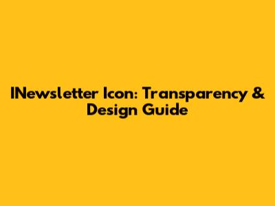INewsletter Icon: Transparency & Design Guide