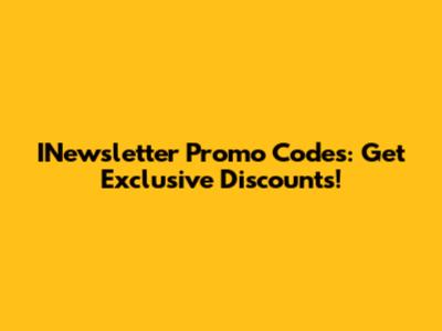 INewsletter Promo Codes: Get Exclusive Discounts!