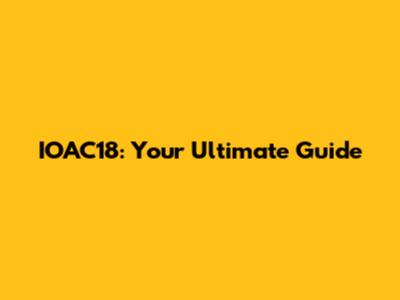 IOAC18: Your Ultimate Guide
