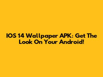 IOS 14 Wallpaper APK: Get The Look On Your Android!