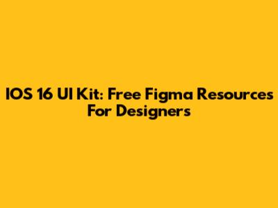 IOS 16 UI Kit: Free Figma Resources For Designers