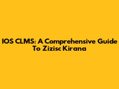 IOS CLMS: A Comprehensive Guide To Zizisc Kirana