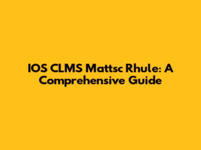 IOS CLMS Mattsc Rhule: A Comprehensive Guide