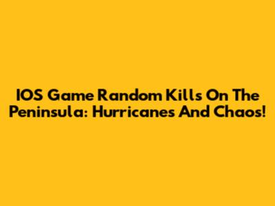 IOS Game Random Kills On The Peninsula: Hurricanes And Chaos!