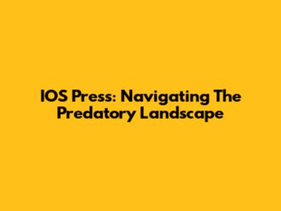 IOS Press: Navigating The Predatory Landscape