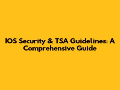 IOS Security & TSA Guidelines: A Comprehensive Guide