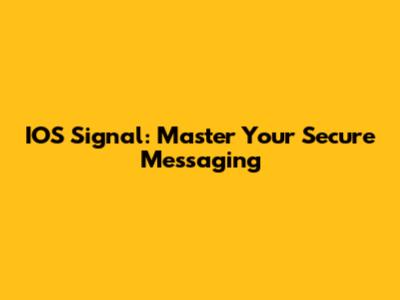 IOS Signal: Master Your Secure Messaging