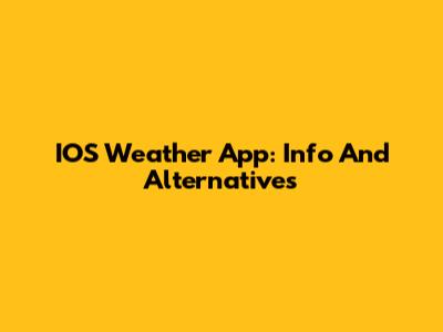 IOS Weather App: Info And Alternatives