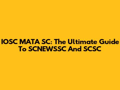 IOSC MATA SC: The Ultimate Guide To SCNEWSSC And SCSC