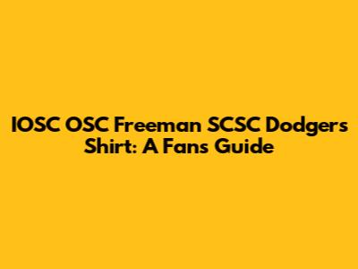 IOSC OSC Freeman SCSC Dodgers Shirt: A Fan's Guide